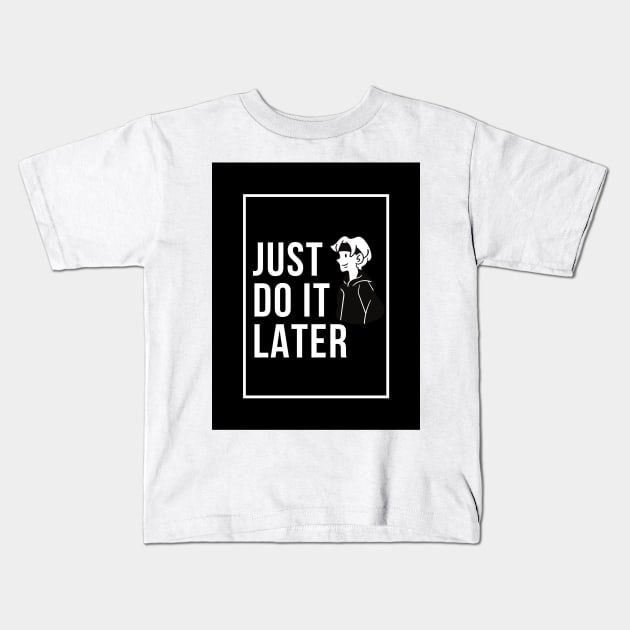 Just Do It Later Kids T-Shirt by nikovega21